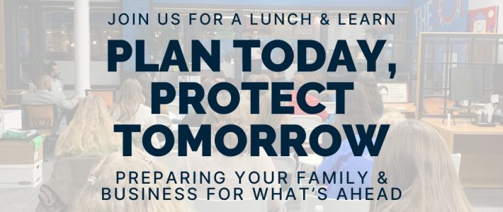 Lunch & Learn: Plan Today, Protect Tomorrow!